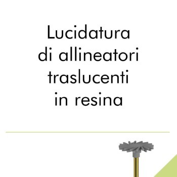 Lucidatura di allineatori traslucenti in resina